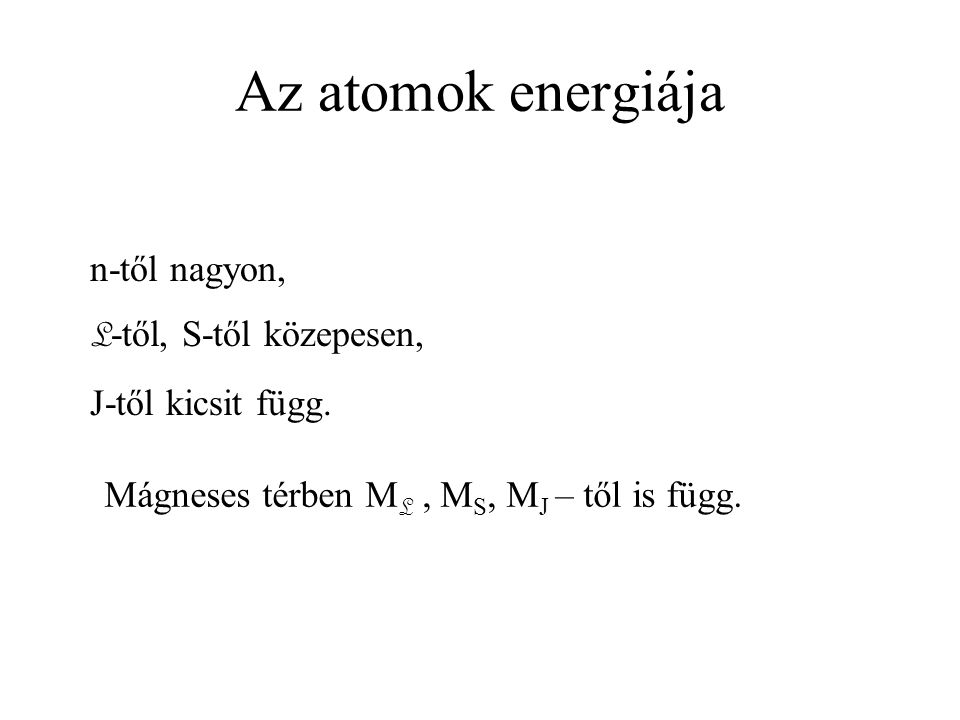 Az atomok energiája n-től nagyon, L-től, S-től közepesen,
