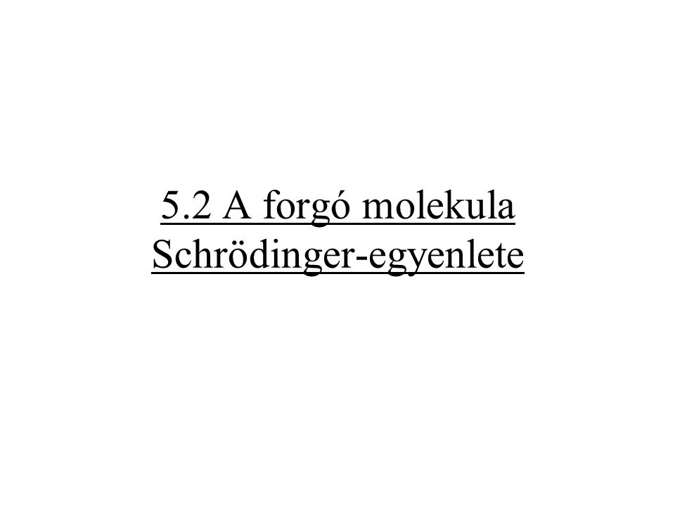 5.2 A forgó molekula Schrödinger-egyenlete