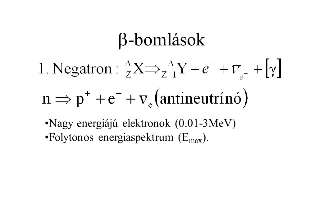 -bomlások Nagy energiájú elektronok (0.01-3MeV)
