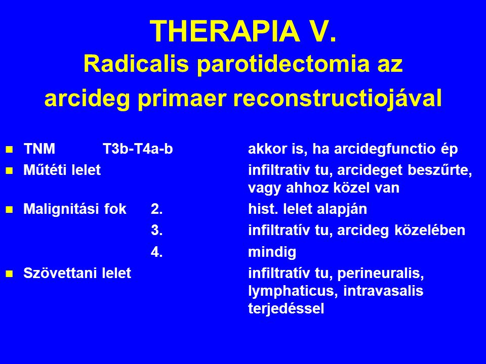 THERAPIA V. Radicalis parotidectomia az arcideg primaer reconstructiojával