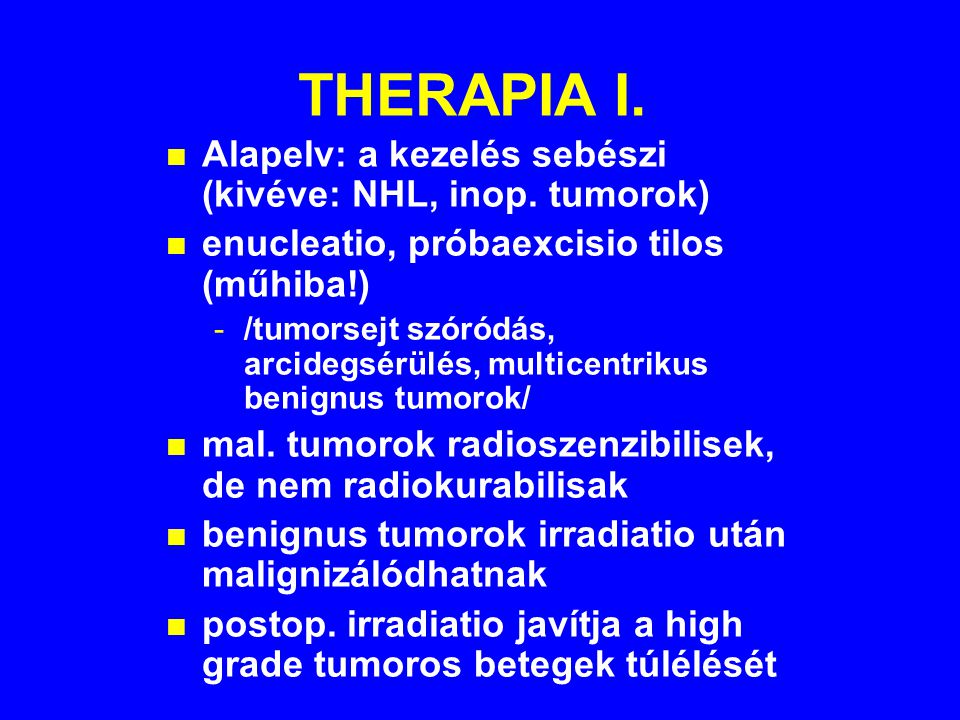 THERAPIA I. Alapelv: a kezelés sebészi (kivéve: NHL, inop. tumorok)
