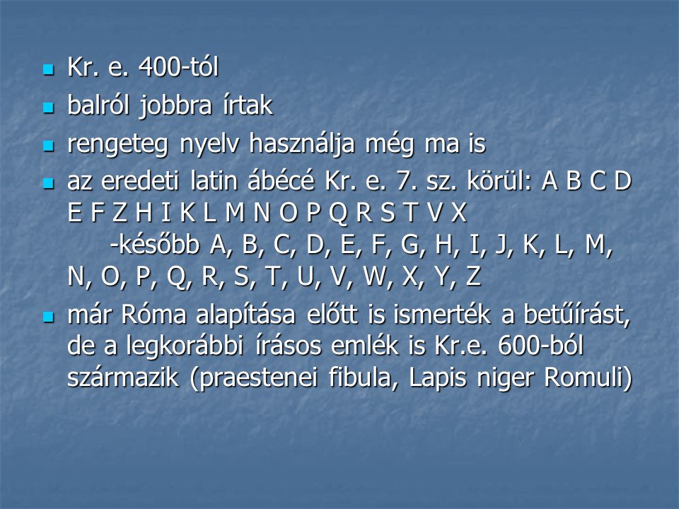 Kr. e. 400-tól balról jobbra írtak. rengeteg nyelv használja még ma is.