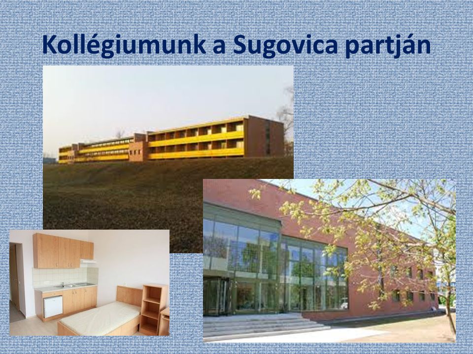 Kollégiumunk a Sugovica partján