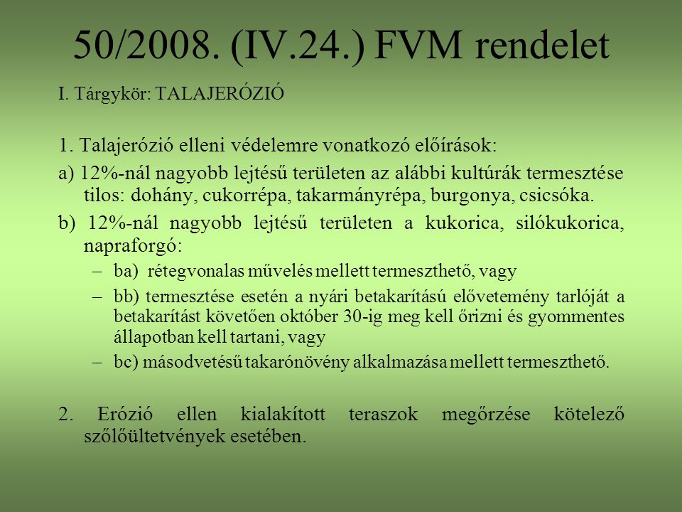 50/2008. (IV.24.) FVM rendelet I. Tárgykör: TALAJERÓZIÓ. 1. Talajerózió elleni védelemre vonatkozó előírások: