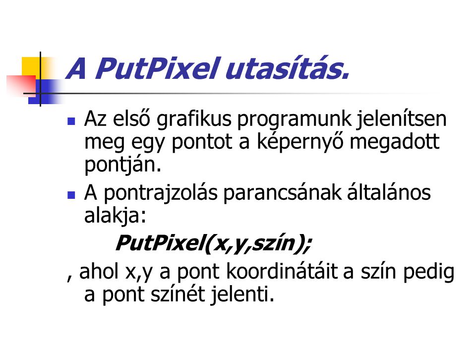 A PutPixel utasítás. Az első grafikus programunk jelenítsen meg egy pontot a képernyő megadott pontján.