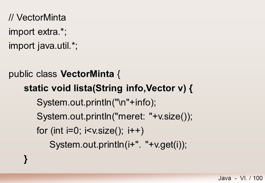 // VectorMinta import extra.*; import java.util.*; public class VectorMinta { static void lista(String info,Vector v) {