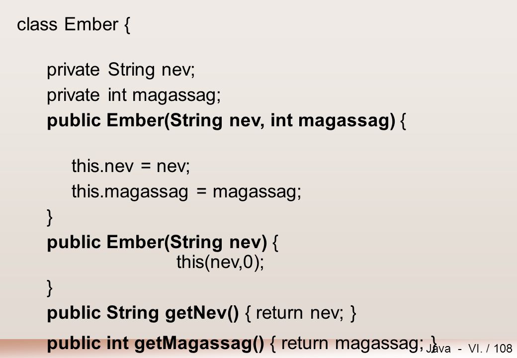 class Ember { private String nev; private int magassag; public Ember(String nev, int magassag) { this.nev = nev;