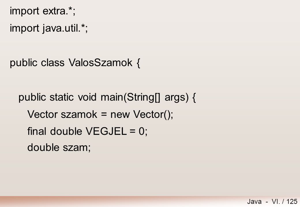 import extra.*; import java.util.*; public class ValosSzamok { public static void main(String[] args) {
