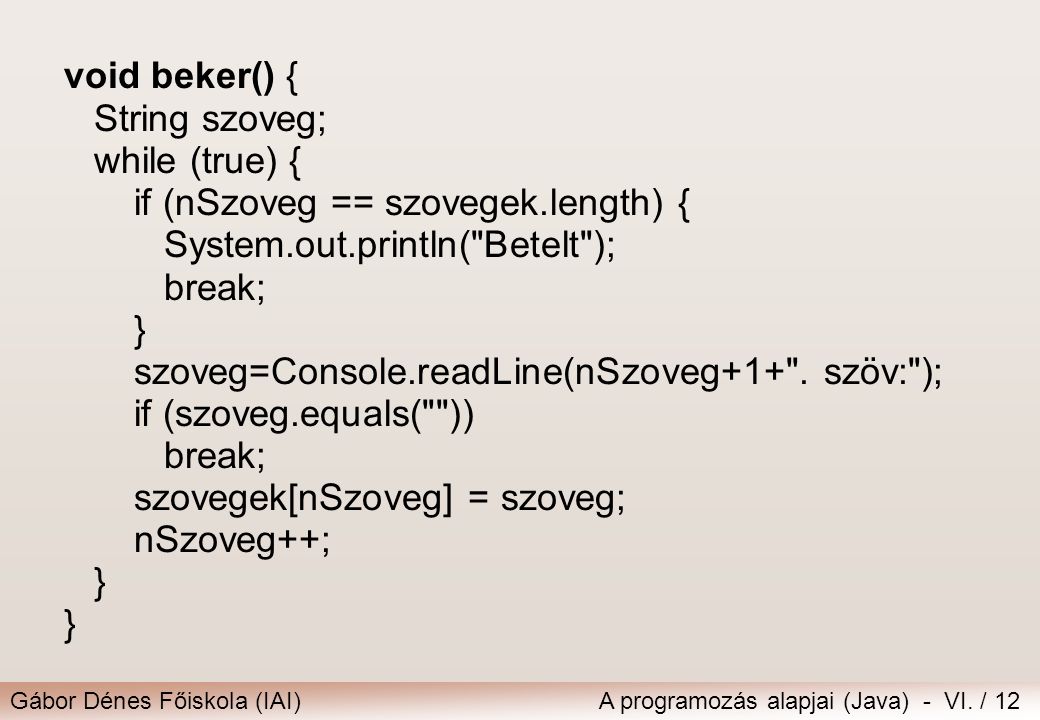 void beker() { String szoveg; while (true) { if (nSzoveg == szovegek.length) { System.out.println( Betelt );