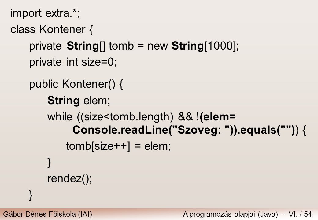 import extra.*; class Kontener { private String[] tomb = new String[1000]; private int size=0; public Kontener() {