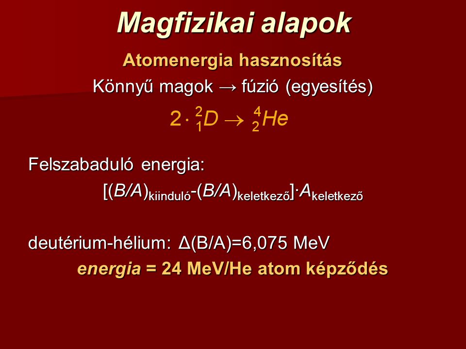Atomenergia hasznosítás energia = 24 MeV/He atom képződés