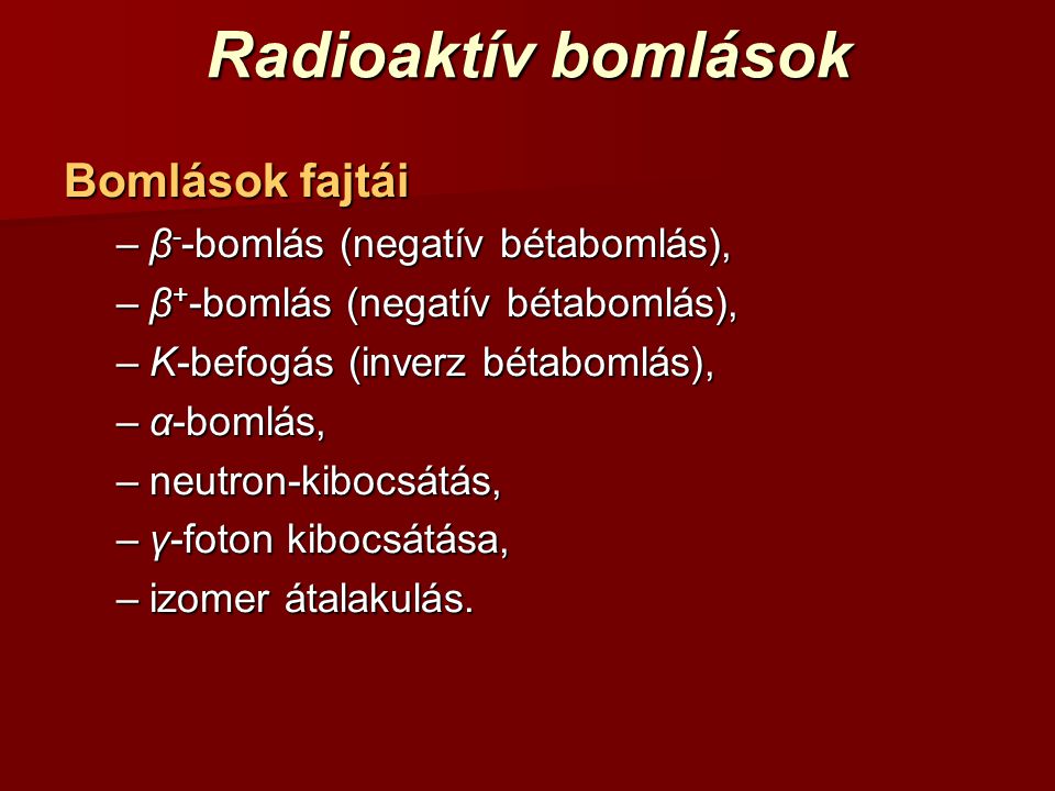 Radioaktív bomlások Bomlások fajtái β--bomlás (negatív bétabomlás),