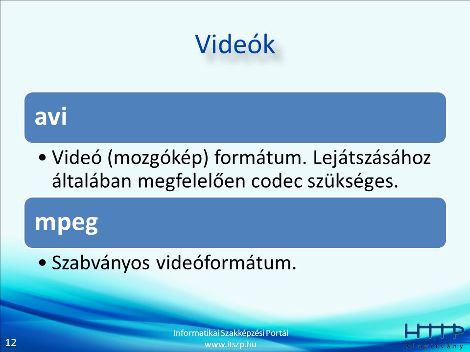 Videók avi. Videó (mozgókép) formátum. Lejátszásához általában megfelelően codec szükséges. mpeg.
