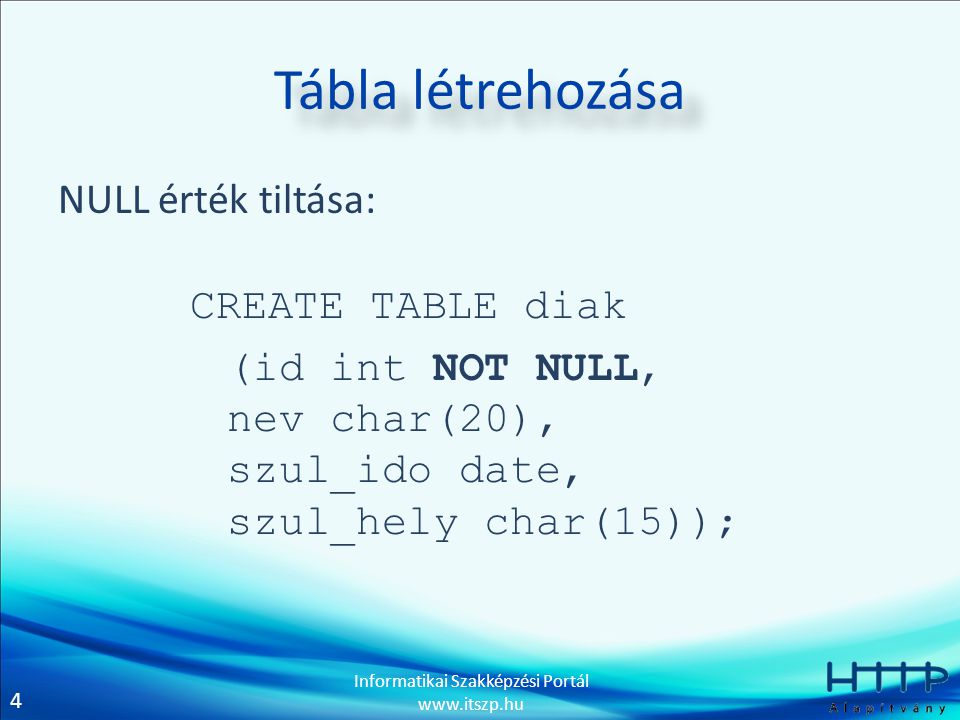 Tábla létrehozása NULL érték tiltása: CREATE TABLE diak