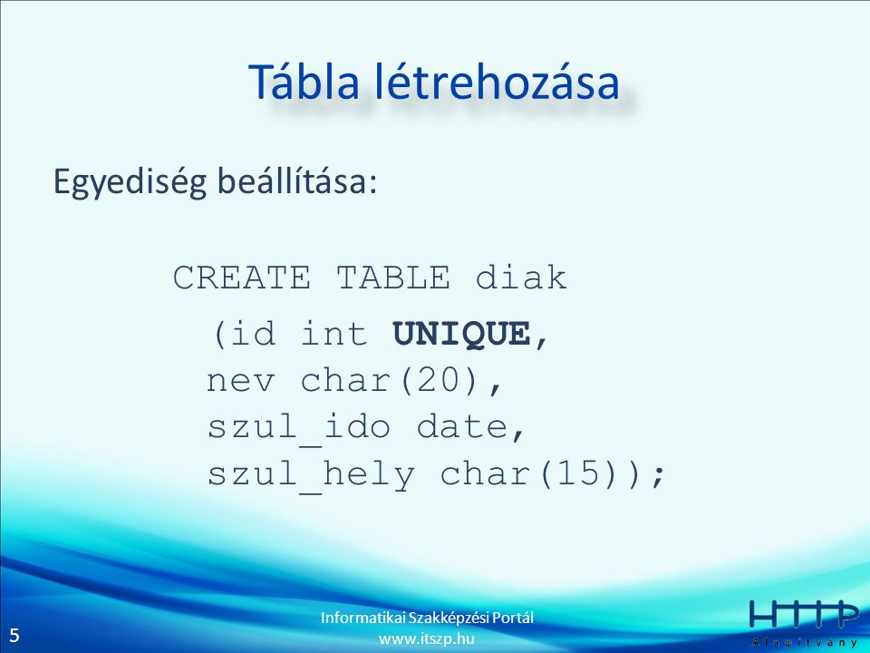 Tábla létrehozása Egyediség beállítása: CREATE TABLE diak