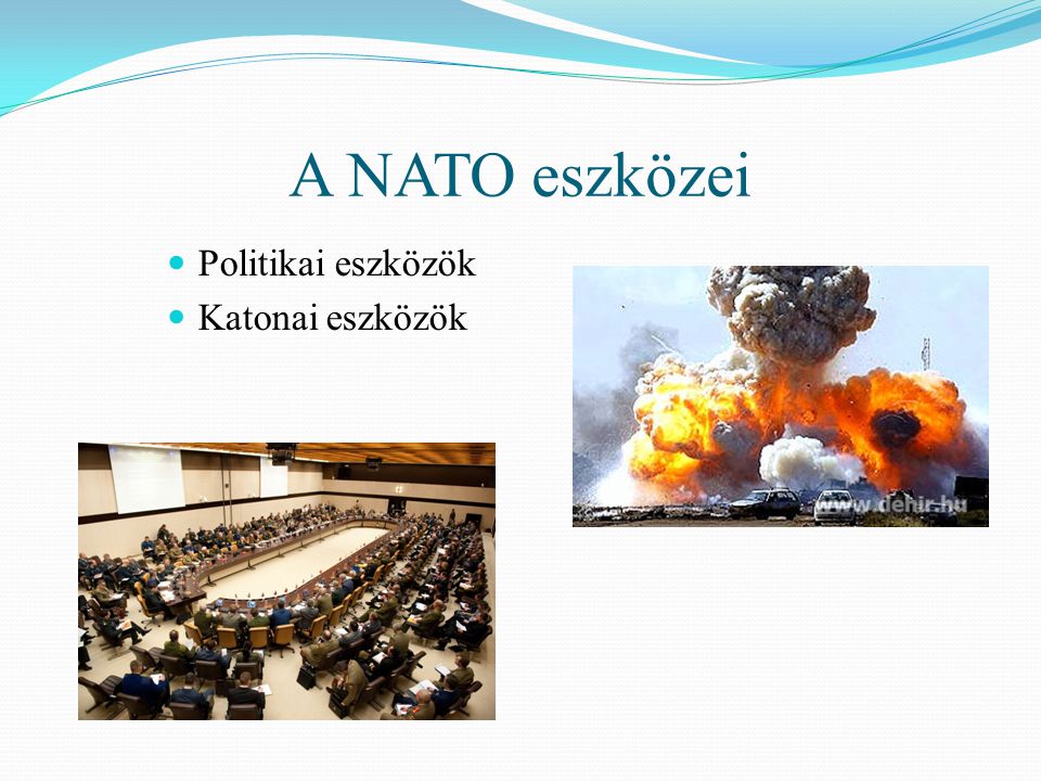 A NATO eszközei Politikai eszközök Katonai eszközök
