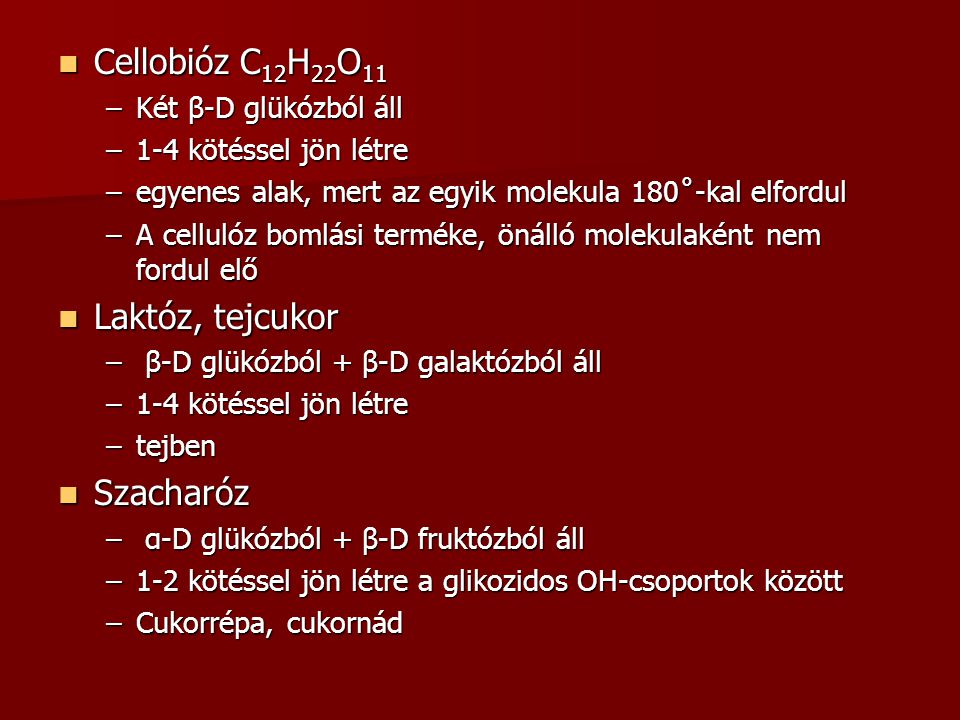 Cellobióz C12H22O11 Laktóz, tejcukor Szacharóz Két β-D glükózból áll