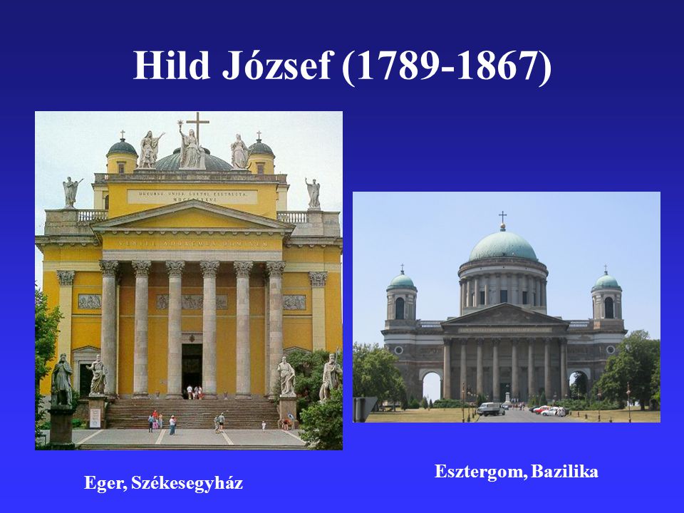 Hild József ( ) Esztergom, Bazilika Eger, Székesegyház