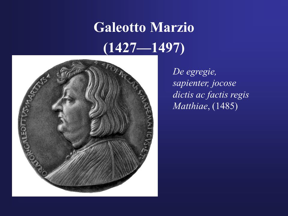 Galeotto Marzio (1427—1497) De egregie, sapienter, jocose dictis ac factis regis Matthiae, (1485)