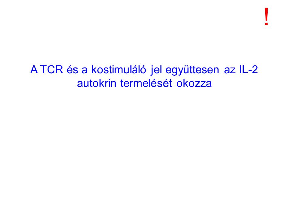 ! A TCR és a kostimuláló jel együttesen az IL-2 autokrin termelését okozza