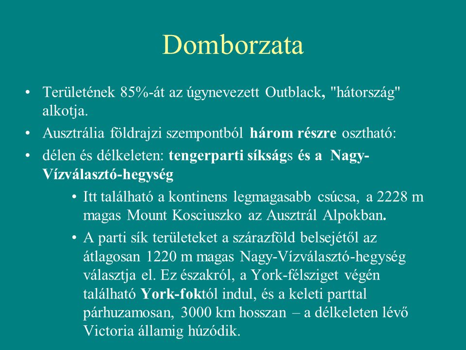 Domborzata Területének 85%-át az úgynevezett Outblack, hátország alkotja. Ausztrália földrajzi szempontból három részre osztható: