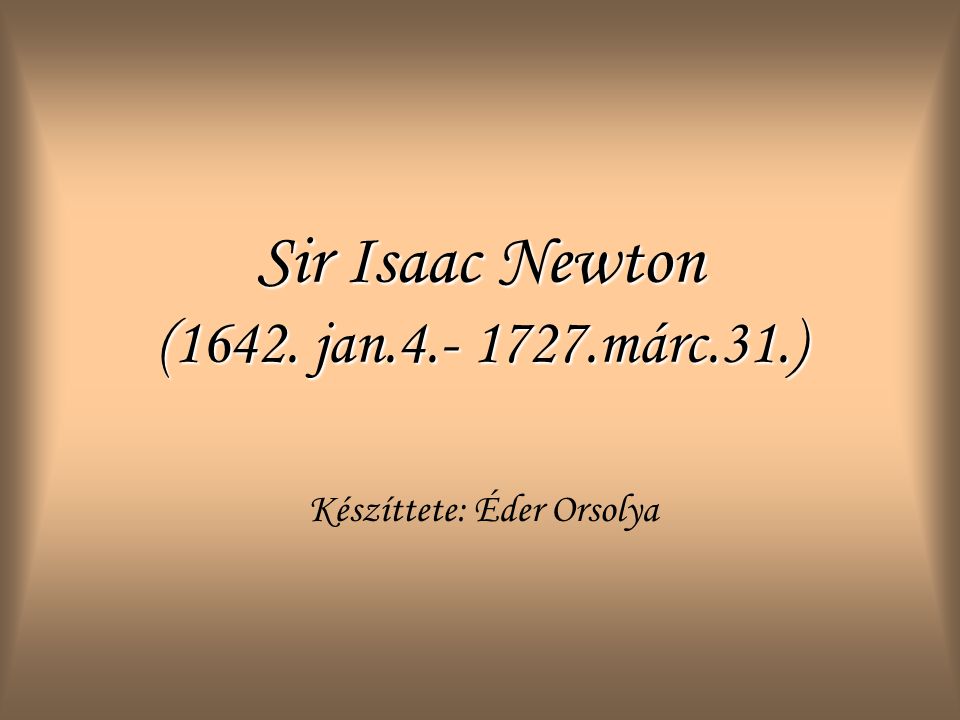 Sir Isaac Newton (1642. jan márc.31.)
