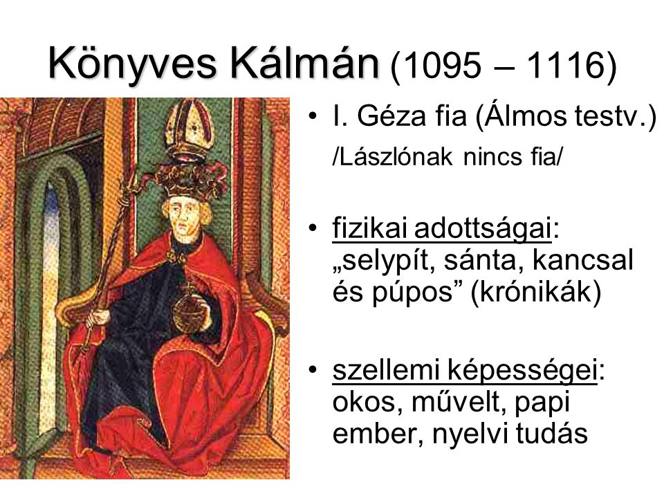 Könyves Kálmán (1095 – 1116) I. Géza fia (Álmos testv.)