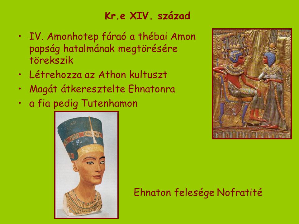Kr.e XIV. század IV. Amonhotep fáraó a thébai Amon papság hatalmának megtörésére törekszik. Létrehozza az Athon kultuszt.