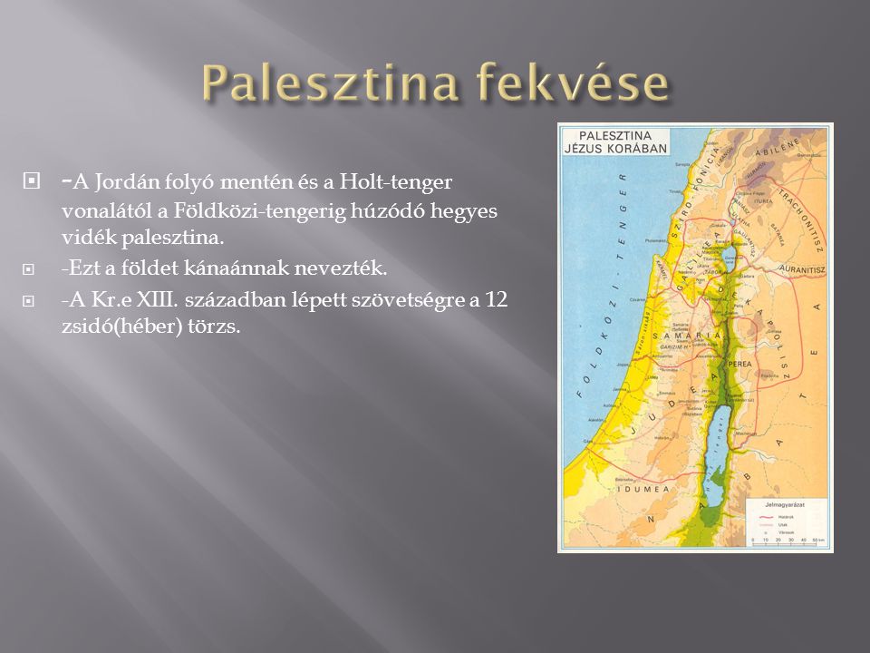 Palesztina fekvése -A Jordán folyó mentén és a Holt-tenger vonalától a Földközi-tengerig húzódó hegyes vidék palesztina.
