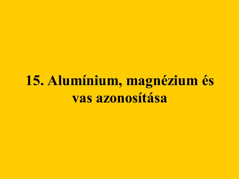 15. Alumínium, magnézium és vas azonosítása