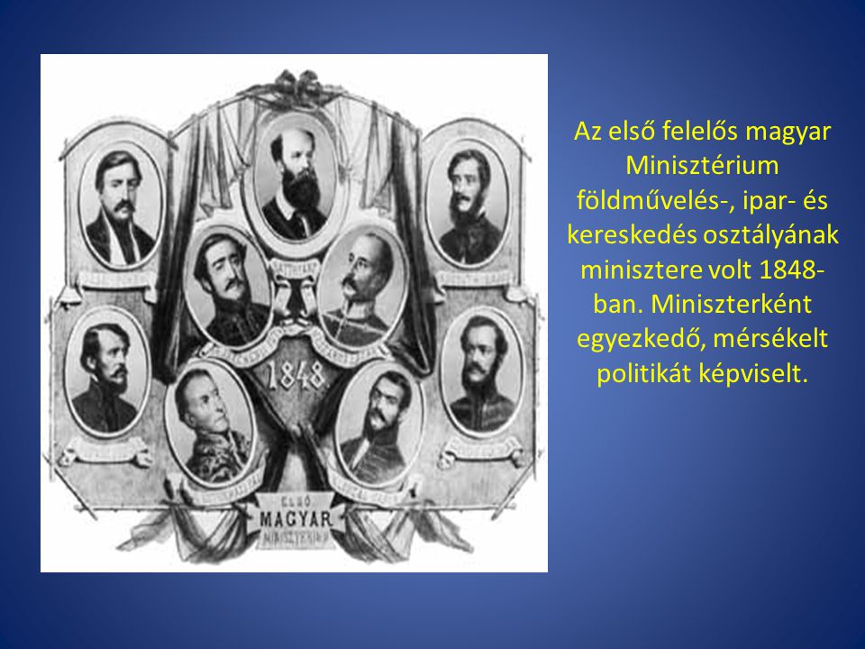 Az első felelős magyar Minisztérium földművelés-, ipar- és kereskedés osztályának minisztere volt 1848-ban.
