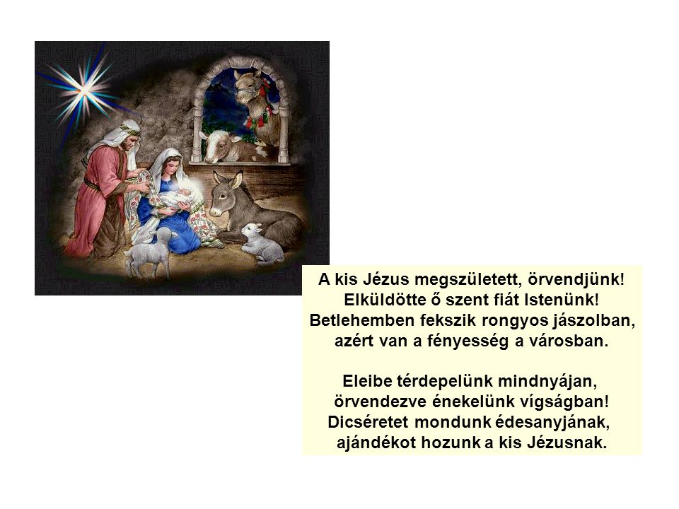 A kis Jézus megszületett, örvendjünk. Elküldötte ő szent fiát Istenünk