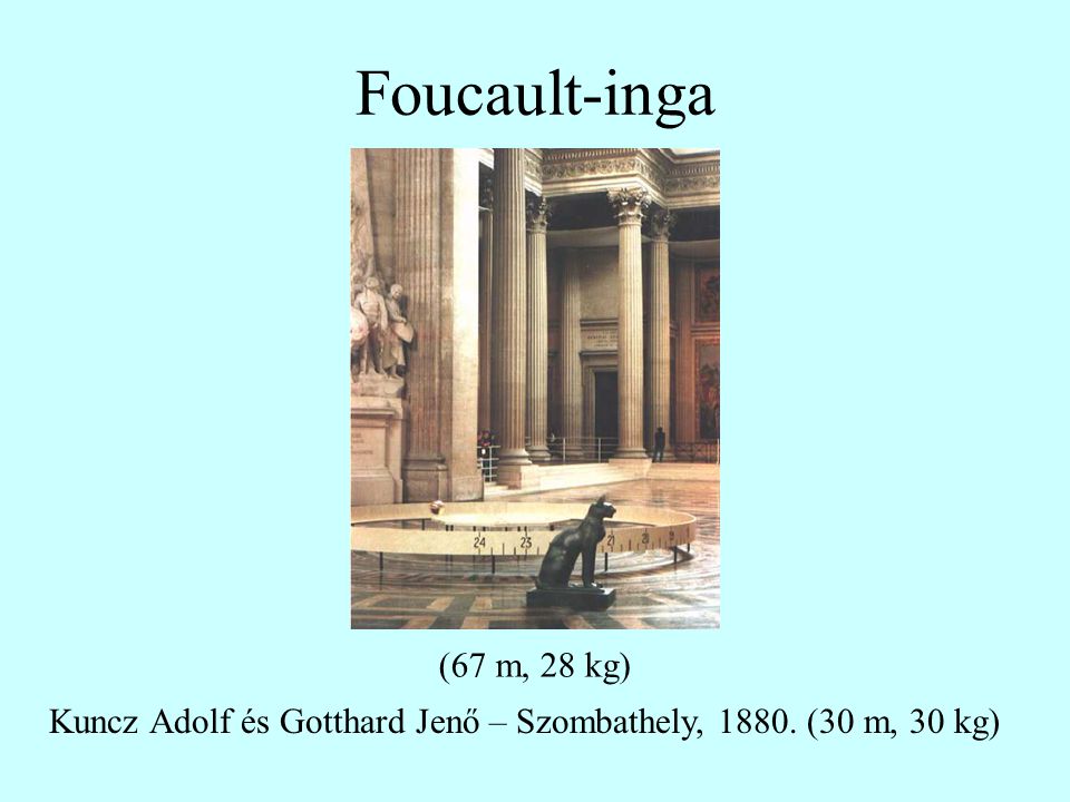 Foucault-inga (67 m, 28 kg) Kuncz Adolf és Gotthard Jenő – Szombathely, (30 m, 30 kg)