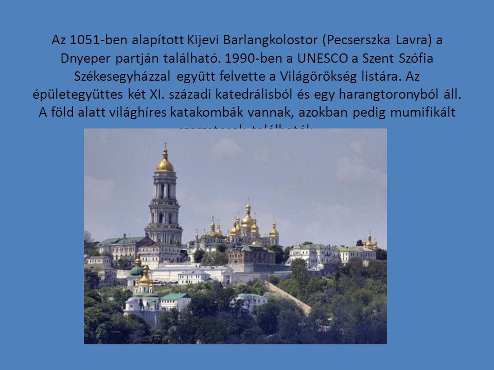 Az 1051-ben alapított Kijevi Barlangkolostor (Pecserszka Lavra) a Dnyeper partján található.