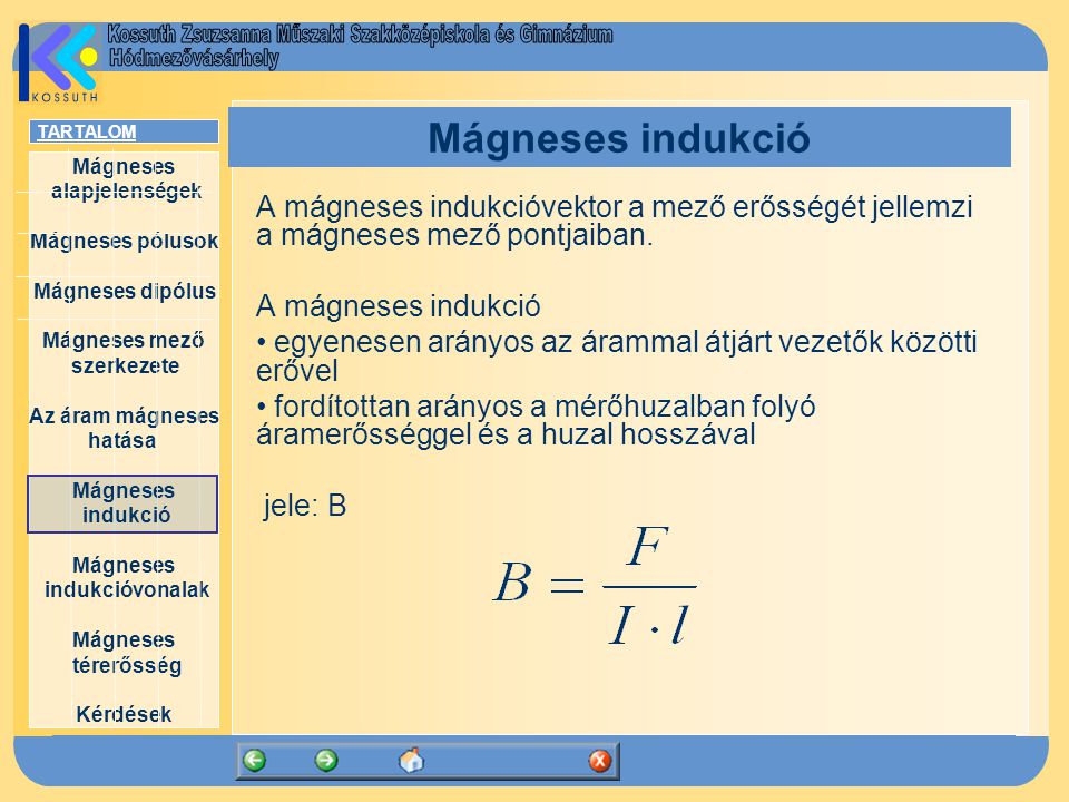 Mágneses indukció A mágneses indukcióvektor a mező erősségét jellemzi a mágneses mező pontjaiban. A mágneses indukció.