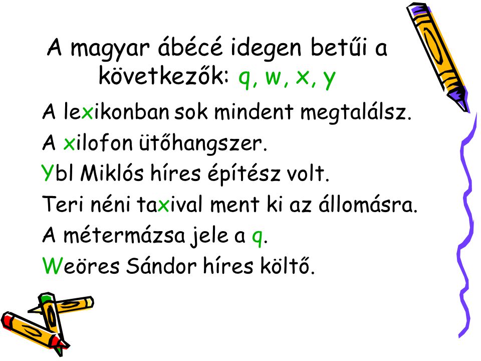 A magyar ábécé idegen betűi a következők: q, w, x, y