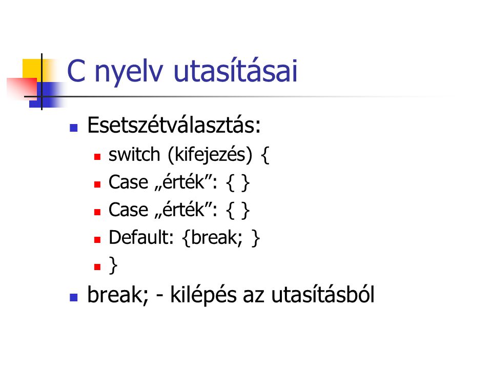 C nyelv utasításai Esetszétválasztás: break; - kilépés az utasításból