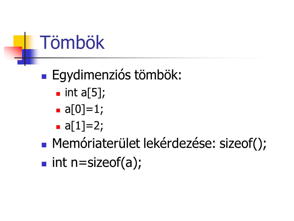 Tömbök Egydimenziós tömbök: Memóriaterület lekérdezése: sizeof();