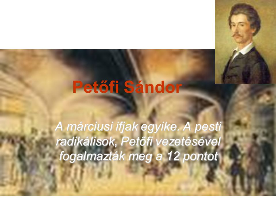 Petőfi Sándor A márciusi ifjak egyike.