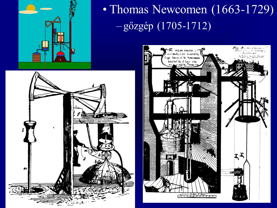 Thomas Newcomen ( ) gőzgép ( )