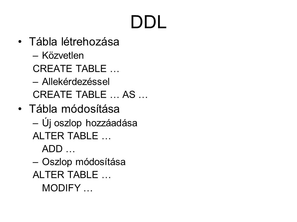 DDL Tábla létrehozása Tábla módosítása Közvetlen CREATE TABLE …