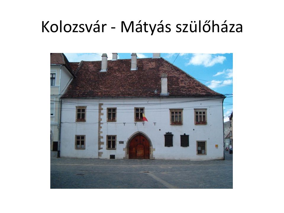 Kolozsvár - Mátyás szülőháza
