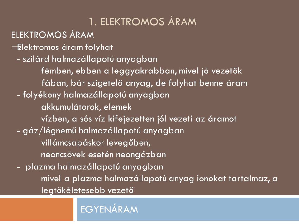 1. Elektromos áram EGYENÁRAM ELEKTROMOS ÁRAM Elektromos áram folyhat
