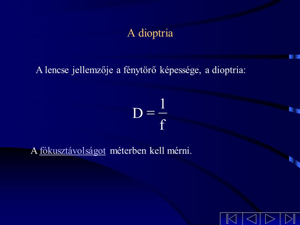 A dioptria A lencse jellemzője a fénytörő képessége, a dioptria: f.