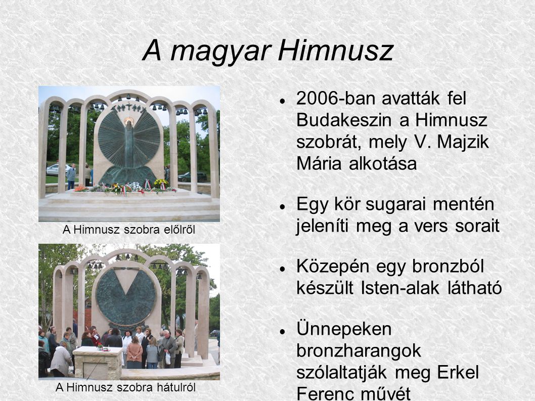A magyar Himnusz 2006-ban avatták fel Budakeszin a Himnusz szobrát, mely V. Majzik Mária alkotása.
