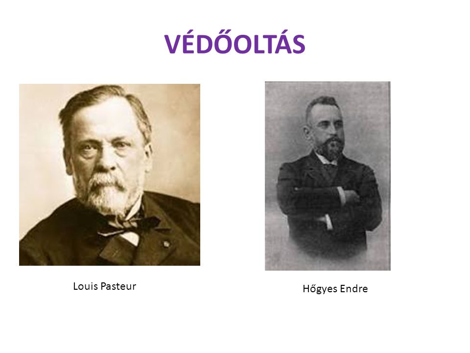 VÉDŐOLTÁS Louis Pasteur Hőgyes Endre