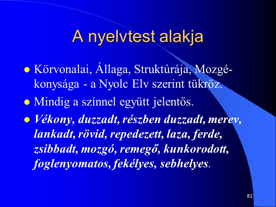 A nyelvtest alakja Körvonalai, Állaga, Struktúrája, Mozgé-konysága - a Nyolc Elv szerint tükröz. Mindig a színnel együtt jelentős.