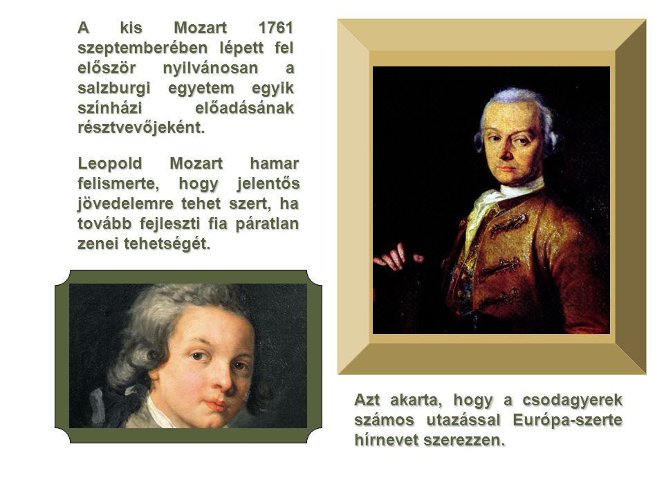 A kis Mozart 1761 szeptemberében lépett fel először nyilvánosan a salzburgi egyetem egyik színházi előadásának résztvevőjeként.