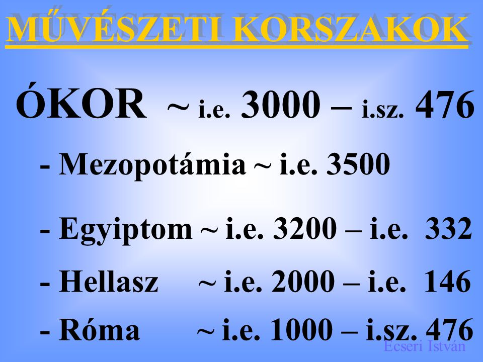 ÓKOR ~ i.e – i.sz. 476 MŰVÉSZETI KORSZAKOK