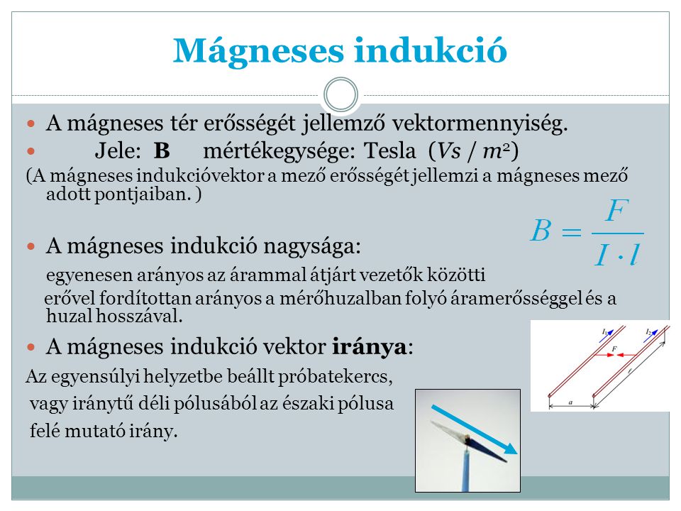 Mágneses indukció A mágneses tér erősségét jellemző vektormennyiség.